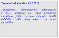 Tamminiemi, julkaistu 13.1.2019  Tutustuimme Tamminiemeen sunnuntaina 6.1.2019. Paikalla oli vajaa kymmenen vierailijaa, joille rakennus esiteltiin. Näillä kahdella sivulla olevat kuvat ovat tuolta vierailulta.